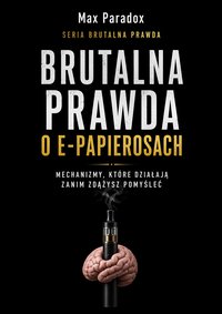 Brutalna prawda o e-papierosach - Max Paradox - ebook