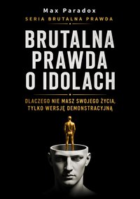 Brutalna prawda o idolach - Max Paradox - ebook