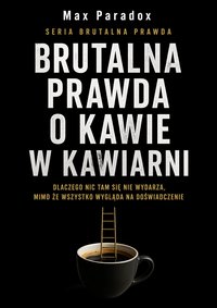 Brutalna prawda o kawie w kawiarni - Max Paradox - ebook