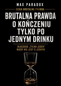 Brutalna prawda o kończeniu tylko po jednym drinku - Max Paradox - ebook