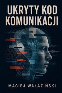 Ukryty Kod Komunikacji - Maciej Wałaziński - ebook