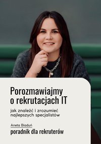 Porozmawiajmy o rekrutacjach IT. - Aneta Biaduń - ebook