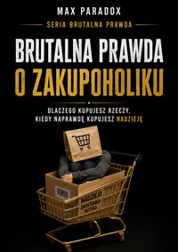 Brutalna prawda o zakupoholiku - Max Paradox - ebook
