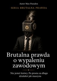 Brutalna prawda o wypaleniu zawodowym - Max Paradox - ebook