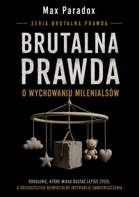 Brutalna prawda o wychowaniu milenialsów. - Max Paradox - ebook