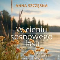 W cieniu sosnowego lasu - Anna Szczęsna - audiobook