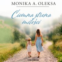 Ciemna strona miłości - Monika A. Oleksa - audiobook