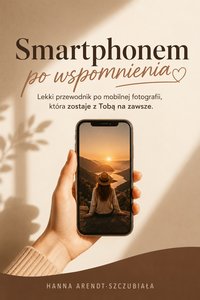 Smartphonem po wspomnienia - Hanna Arendt-Szczubiała - ebook