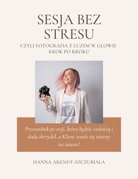 Sesje bez stresu - Hanna Arendt-Szczubiała - ebook