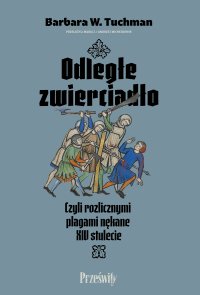 Odległe zwierciadło, czyli rozlicznymi plagami nękane XIV stulecie - Barbara W. Tuchman - ebook