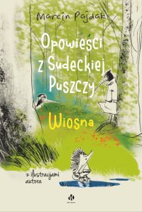 Opowieści z Sudeckiej Puszczy. Wiosna - Marcin Pajdak - ebook