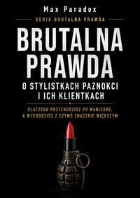 Brutalna prawda o stylistkach paznokci i ich klientkach - Max Paradox - ebook