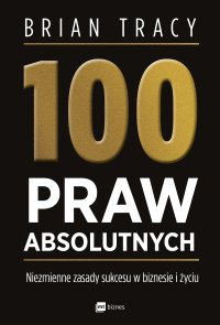 100 praw absolutnych. Niezmienne zasady sukcesu w biznesie i życiu - Brian Tracy - ebook
