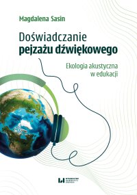 Doświadczanie pejzażu dźwiękowego. Ekologia akustyczna w edukacji - Magdalena Sasin - ebook