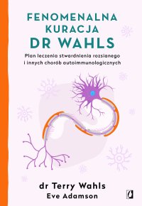 Fenomenalna kuracja dr Wahls. Plan leczenia stwardnienia rozsianego i innych chorób autoimmunologicznych - Terry Wahls - ebook