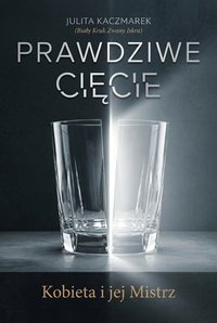 PRAWDZIWE CIĘCIE. KOBIETA I JEJ MISTRZ (Tom 1) - Julita Kaczmarek - ebook
