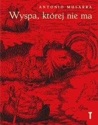 Wyspa, której nie ma. Geografie wyobrażone pomiędzy Morzem Śródziemnym i Atlantykiem - Antonio Musarra - ebook