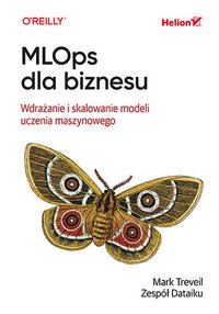 MLOps dla biznesu. Wdrażanie i skalowanie modeli uczenia maszynowego - Mark Treveil - ebook
