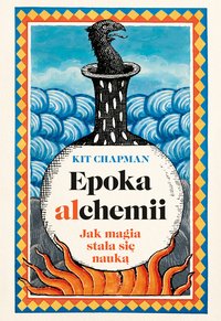Epoka alchemii. Jak magia stała się nauką - Kit Chapman - audiobook