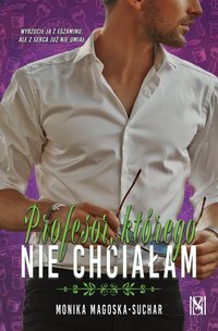 Profesor, którego nie chciałam - Monika Magoska-Suchar - ebook