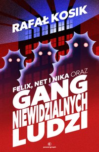Felix, Net i Nika oraz Gang Niewidzialnych Ludzi - Rafał Kosik - ebook