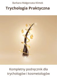 Trychologia Praktyczna. Kompletny podręcznik dla trychologów i kosmetologów. - Barbara Małgorzata Klimek - ebook