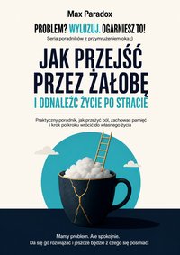 Jak przejść przez żałobę i odnaleźć życie po stracie - Max Paradox - ebook