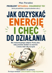 JAK ODZYSKAĆ ENERGIĘ I CHĘĆ DO DZIAŁANIA - Max Paradox - ebook