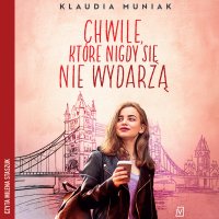 Chwile, które nigdy się nie wydarzą - Klaudia Muniak - audiobook