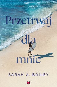 Przetrwaj dla mnie. Pacific Shores. Tom 4 - Sarah A Bailey - ebook