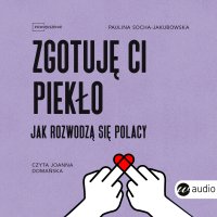 Zgotuję ci piekło. Jak rozwodzą się Polacy - Paulina Socha-Jakubowska - audiobook