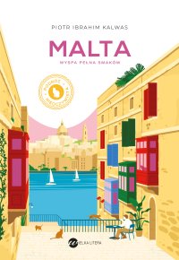 Malta. Wyspa pełna smaków - Piotr Ibrahim Kalwas - ebook