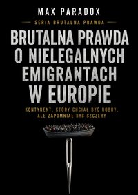 Brutalna prawda o nielegalnych emigrantach w Europie - Max Paradox - ebook