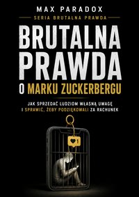 Brutalna prawda o Marku Zuckerbergu - Max Paradox - ebook