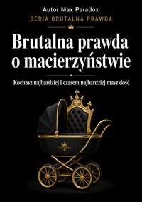 Brutalna prawda o macierzyństwie - Max Paradox - ebook