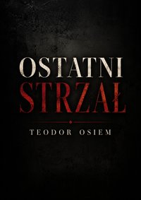 ostatni strzał - teodor osiem - ebook