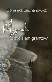 Migawki z życia emigrantów - Dominika Ciechanowicz - ebook