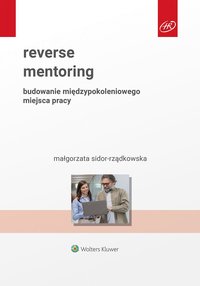 Reverse mentoring. Budowanie międzypokoleniowego miejsca pracy - Małgorzata Sidor-Rządkowska - ebook