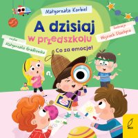 A dzisiaj w przedszkolu. Co za emocje! - Małgorzata Korbiel - audiobook