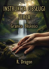 INSTRUKCJA OBSŁUGI SERCA - Granice Bliskości - Red Dragon - ebook