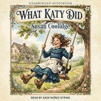 What Katy Did. A Classic Coming of Age Story - Susan Coolidge - audiobook