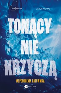 Tonący nie krzyczą. Wspomnienia ratownika - Jakub Wojas - ebook