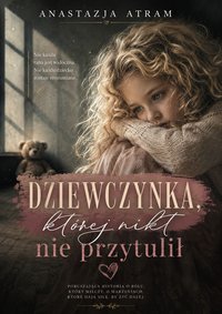 Dziewczynka, której nikt nie przytulił - Anastazja Atram - ebook