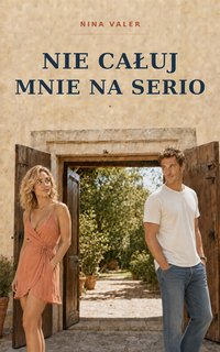 Nie całuj mnie na serio. - Nina Valer - ebook
