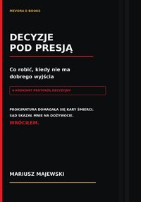 Decyzje pod presja. Co robic, kiedy nie ma dobrego wyjscia - Mariusz Majewski - ebook