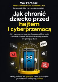 Jak chronić dziecko przed hejtem i cyberprzemocą - Max Paradox - ebook