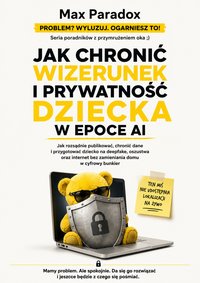 Jak chronić wizerunek i prywatność dziecka w epoce AI - Max Paradox - ebook