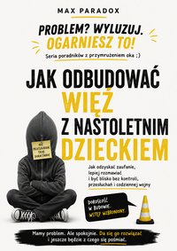 Jak odbudować więź z nastoletnim dzieckiem - Max Paradox - ebook