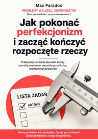 Jak pokonać perfekcjonizm i zacząć kończyć rozpoczęte rzeczy - Max Paradox - ebook