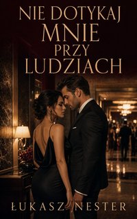 Nie dotykaj mnie przy ludziach - Łukasz Nester - ebook